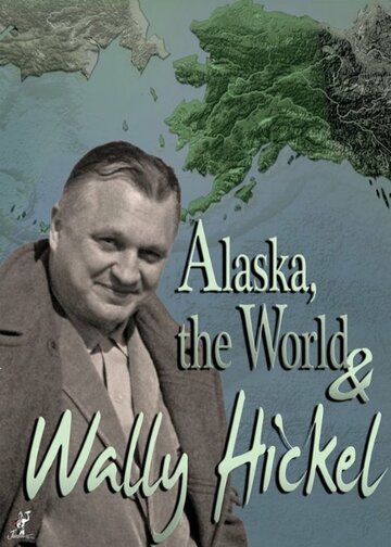 Alaska, the World and Wally Hickel (2013)