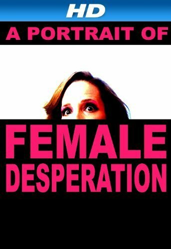 A Portrait of Female Desperation (2012)